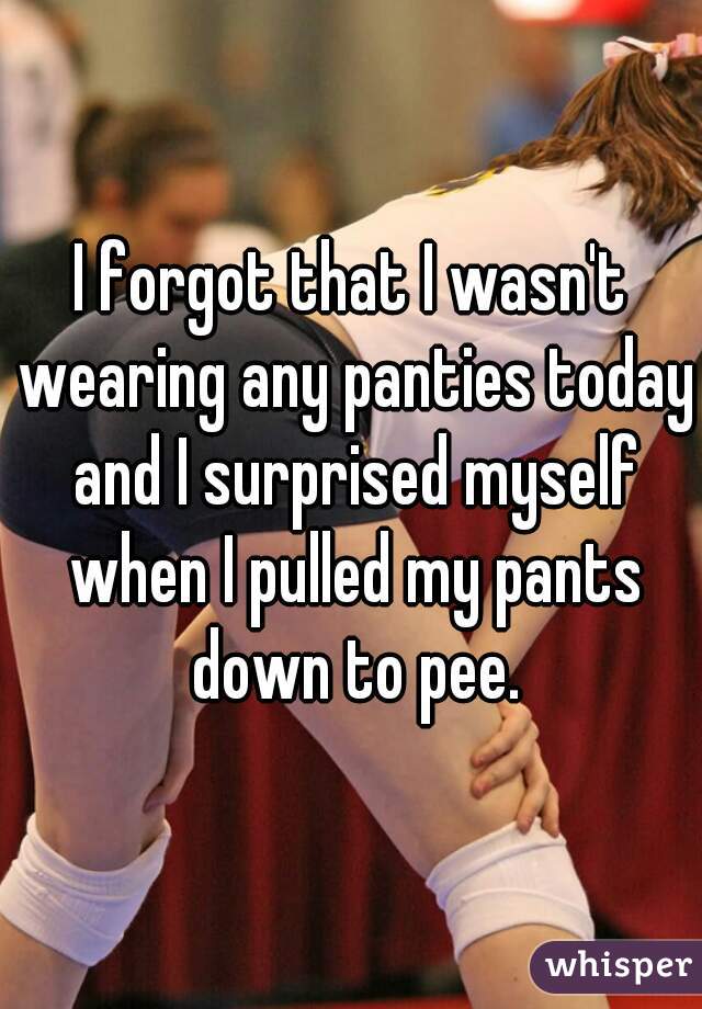 I Forgot My Panties